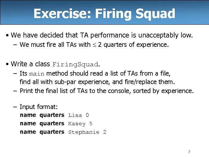 Exercise: Firing Squad • We have decided that TA performance is unacceptably low. –