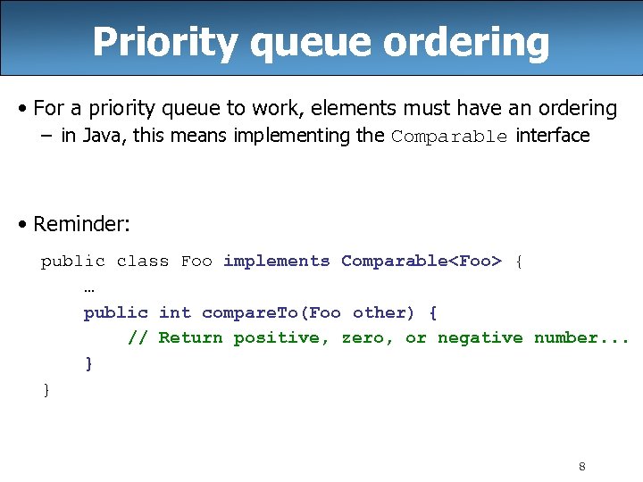 Priority queue ordering • For a priority queue to work, elements must have an