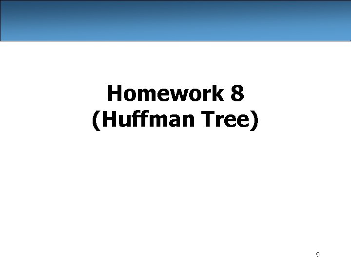 Homework 8 (Huffman Tree) 9 