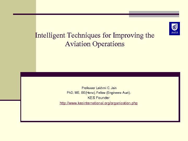 Intelligent Techniques for Improving the Aviation Operations Professor Lakhmi C. Jain Ph. D, ME,