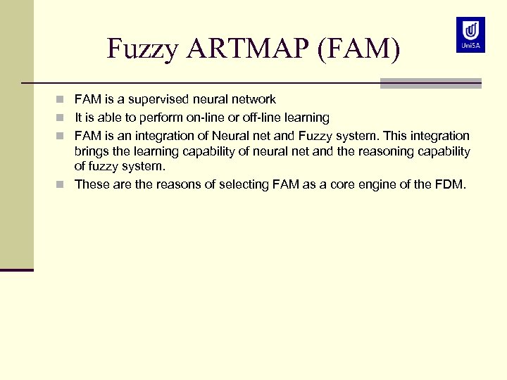 Fuzzy ARTMAP (FAM) n FAM is a supervised neural network n It is able