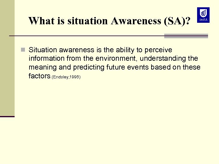 What is situation Awareness (SA)? n Situation awareness is the ability to perceive information
