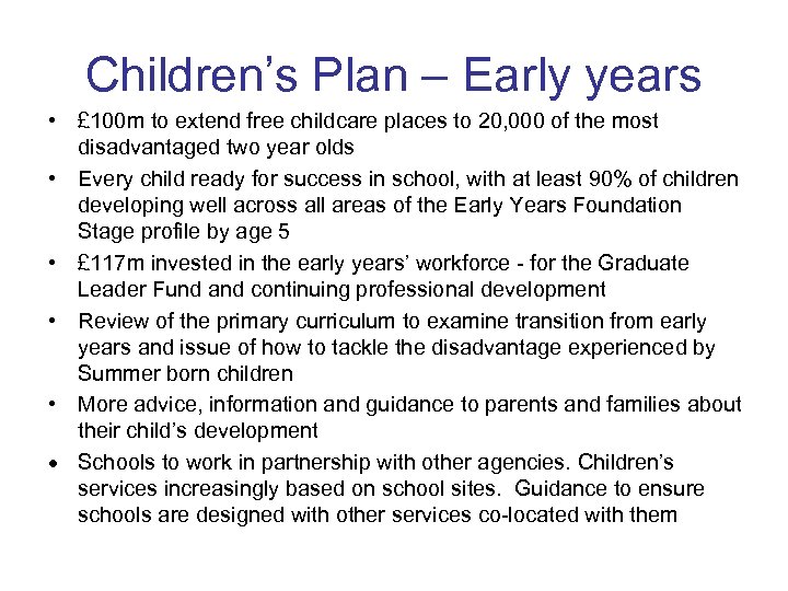Children’s Plan – Early years • £ 100 m to extend free childcare places