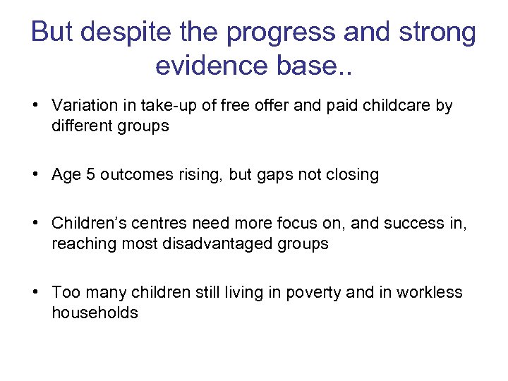 But despite the progress and strong evidence base. . • Variation in take-up of