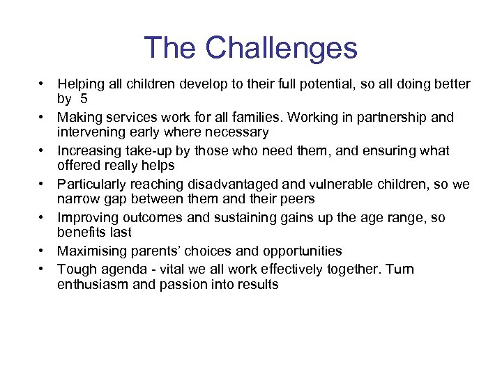 The Challenges • Helping all children develop to their full potential, so all doing