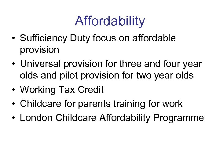 Affordability • Sufficiency Duty focus on affordable provision • Universal provision for three and