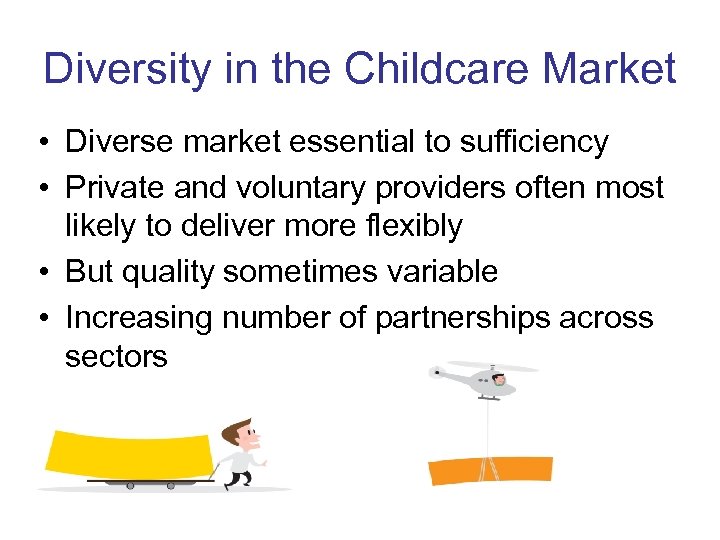 Diversity in the Childcare Market • Diverse market essential to sufficiency • Private and