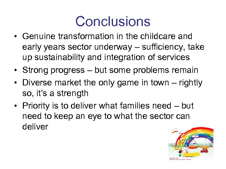 Conclusions • Genuine transformation in the childcare and early years sector underway – sufficiency,