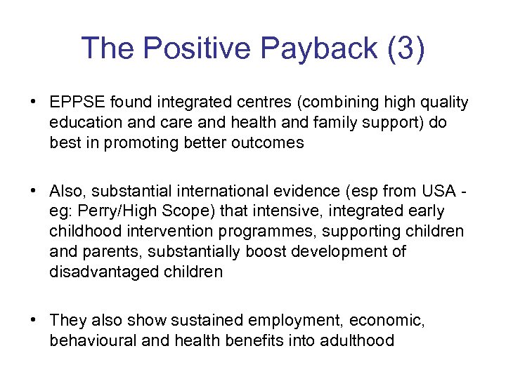 The Positive Payback (3) • EPPSE found integrated centres (combining high quality education and