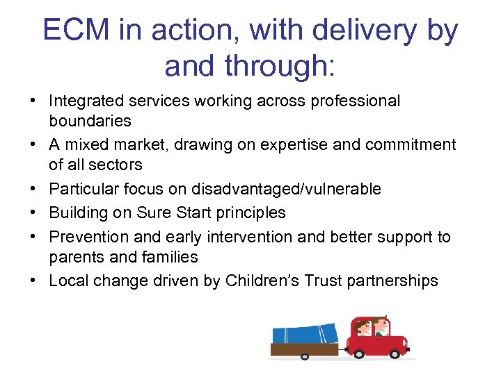 ECM in action, with delivery by and through: • Integrated services working across professional