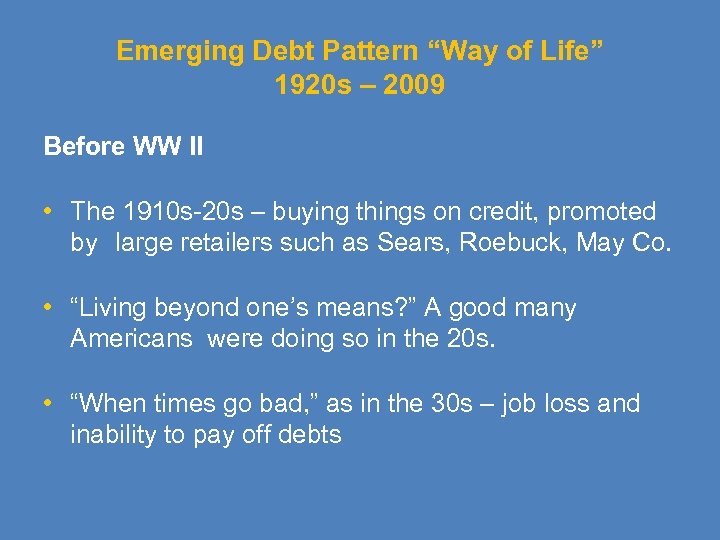 Emerging Debt Pattern “Way of Life” 1920 s – 2009 Before WW II •