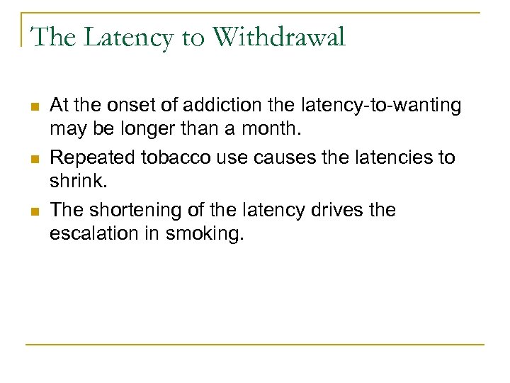 The Latency to Withdrawal n n n At the onset of addiction the latency-to-wanting