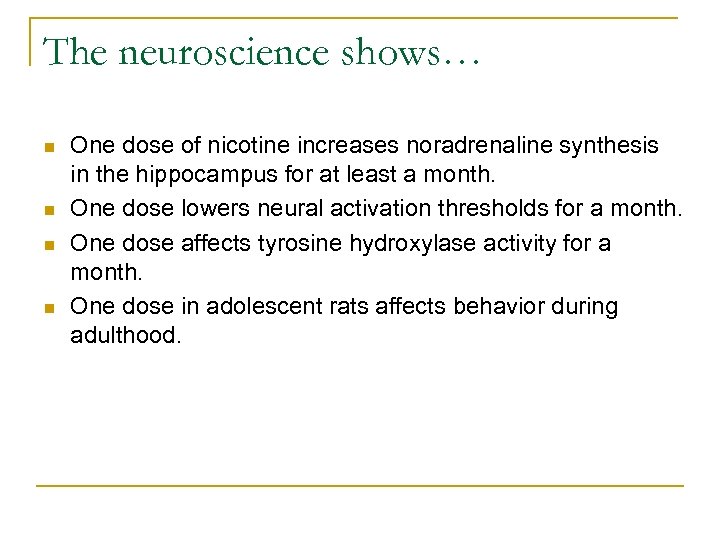 The neuroscience shows… n n One dose of nicotine increases noradrenaline synthesis in the