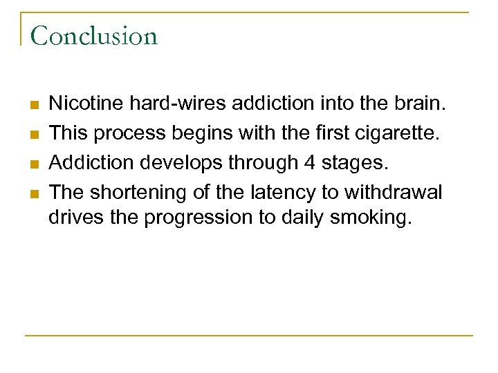 Conclusion n n Nicotine hard-wires addiction into the brain. This process begins with the