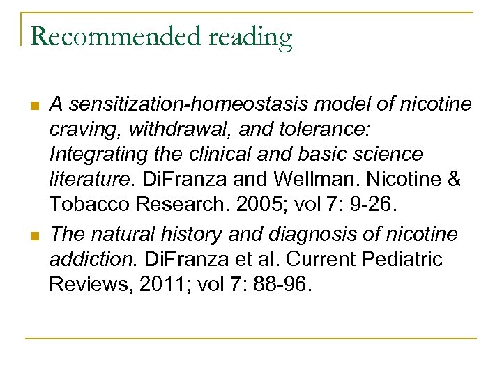 Recommended reading n n A sensitization-homeostasis model of nicotine craving, withdrawal, and tolerance: Integrating