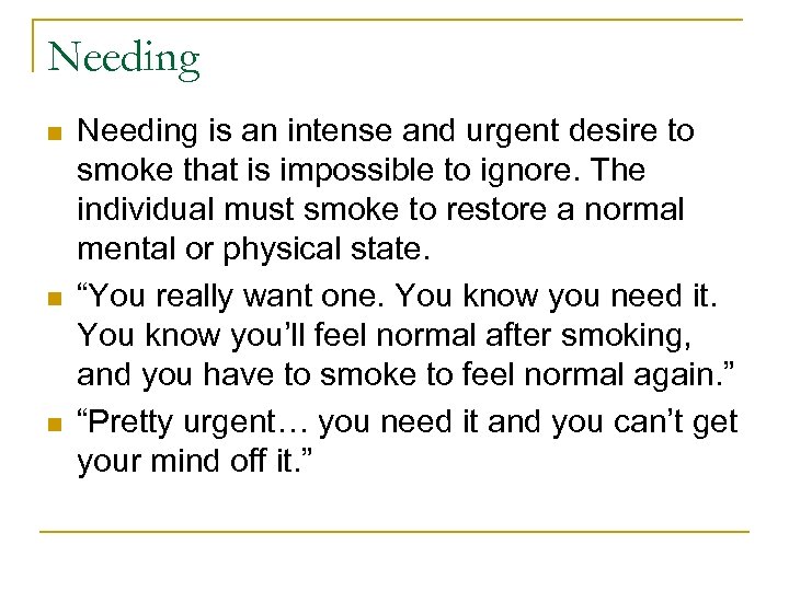 Needing n n n Needing is an intense and urgent desire to smoke that
