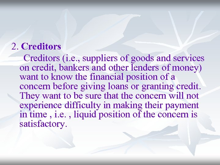 2. Creditors (i. e. , suppliers of goods and services on credit, bankers and