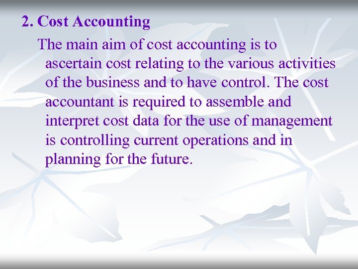 2. Cost Accounting The main aim of cost accounting is to ascertain cost relating
