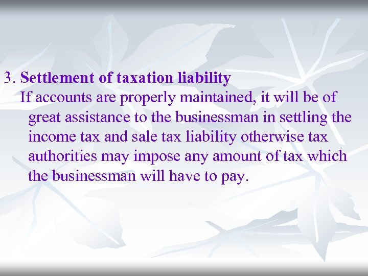3. Settlement of taxation liability If accounts are properly maintained, it will be of