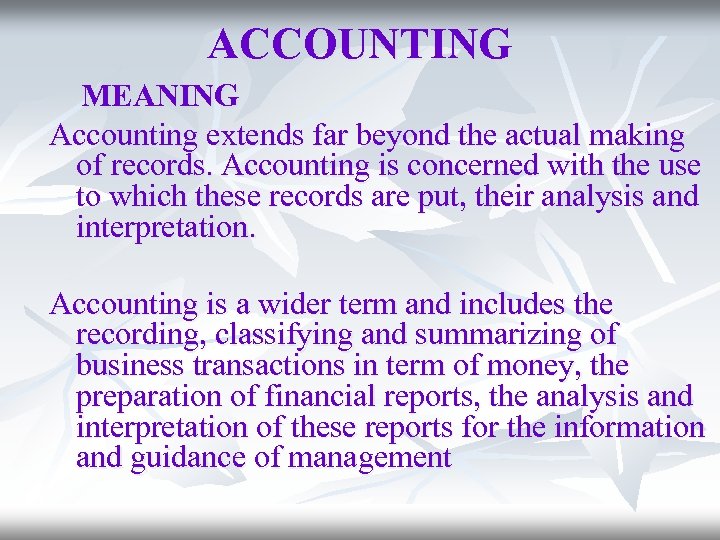 ACCOUNTING MEANING Accounting extends far beyond the actual making of records. Accounting is concerned