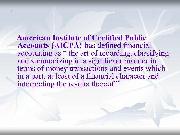 . American Institute of Certified Public Accounts {AICPA} has defined financial accounting as “