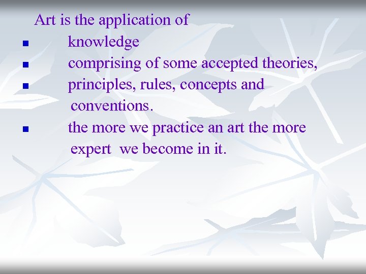 Art is the application of n knowledge n comprising of some accepted theories, n