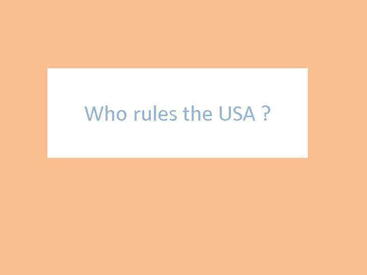 Who rules the USA ? 