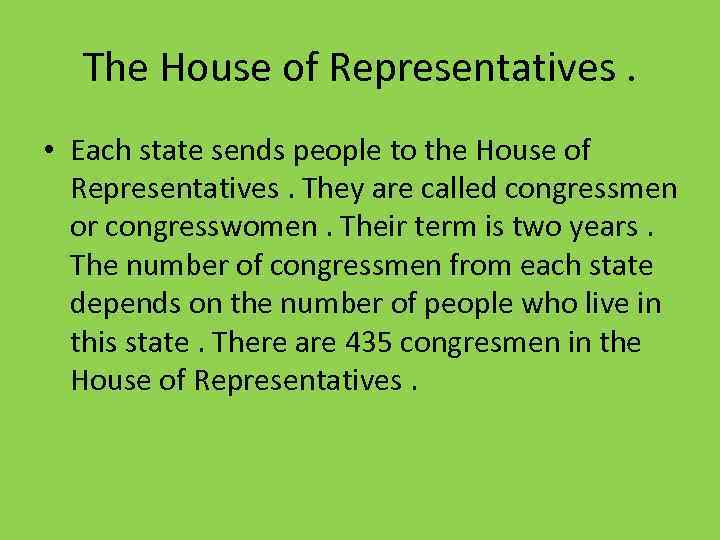 The House of Representatives. • Each state sends people to the House of Representatives.
