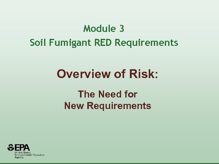 Module 3 Soil Fumigant RED Requirements Overview of Risk: The Need for New Requirements
