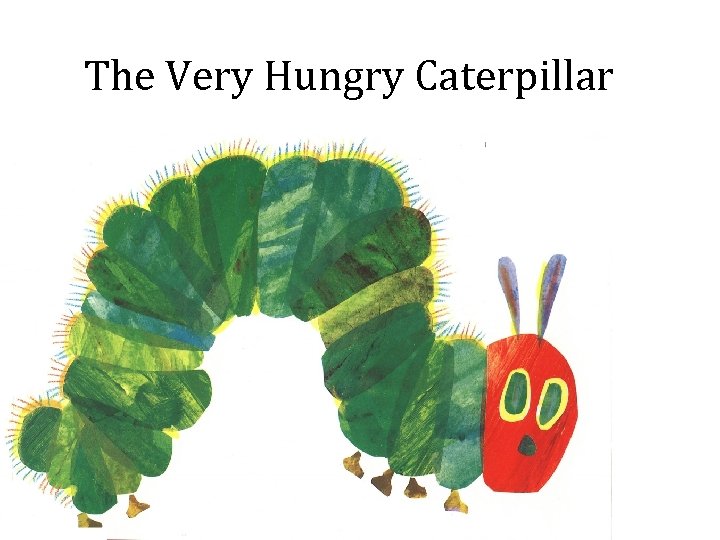The Very Hungry Caterpillar 