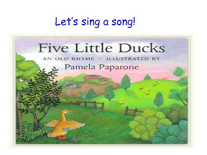 Let’s sing a song! 