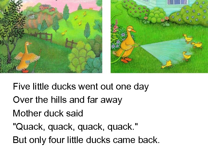 Five little ducks went out one day Over the hills and far away Mother