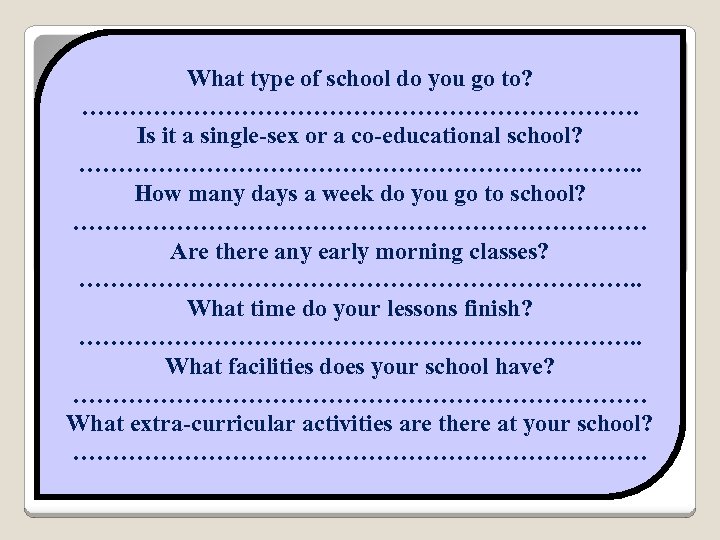 What type of school do you go to? ………………………………. Is it a single-sex or