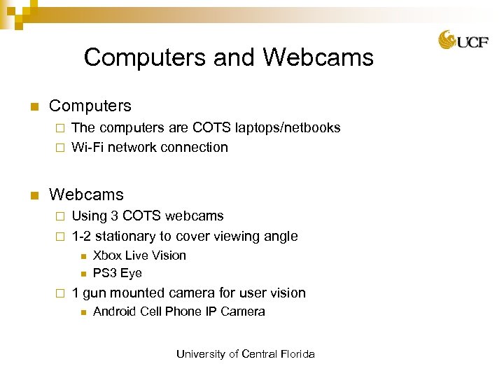 Computers and Webcams n Computers The computers are COTS laptops/netbooks ¨ Wi-Fi network connection