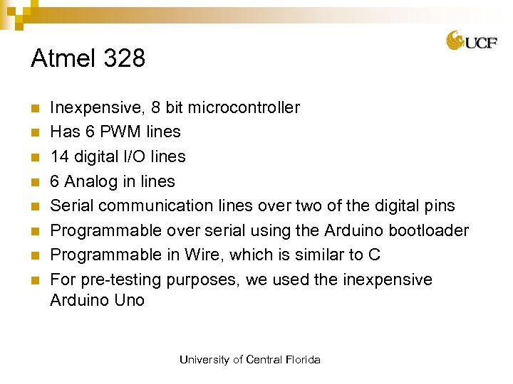 Atmel 328 n n n n Inexpensive, 8 bit microcontroller Has 6 PWM lines