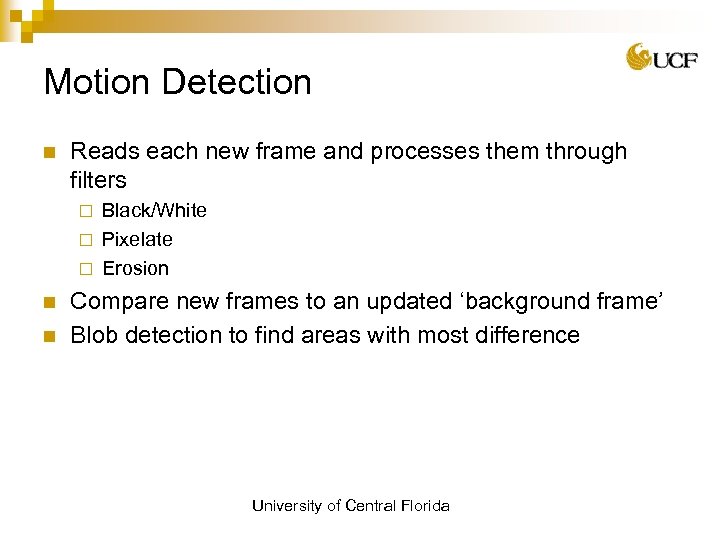 Motion Detection n Reads each new frame and processes them through filters Black/White ¨