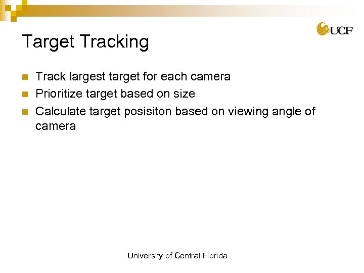 Target Tracking n n n Track largest target for each camera Prioritize target based