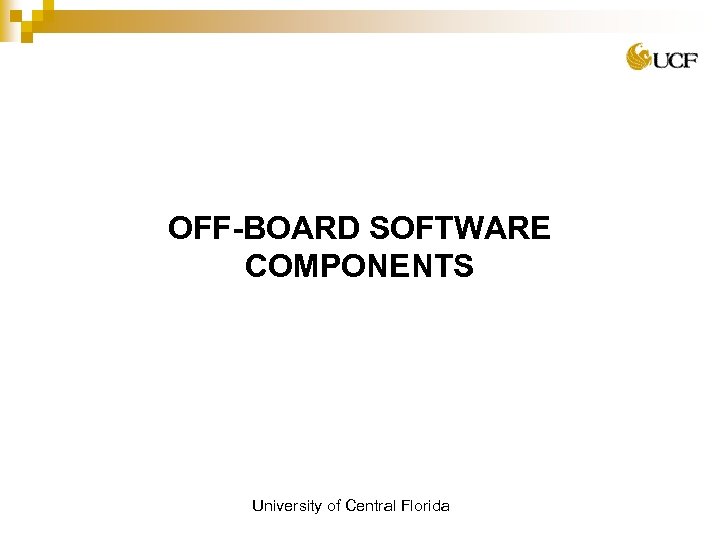 OFF-BOARD SOFTWARE COMPONENTS University of Central Florida 