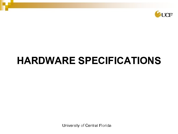 HARDWARE SPECIFICATIONS University of Central Florida 