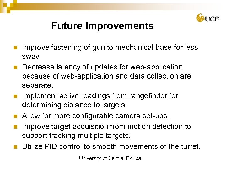 Future Improvements n n n Improve fastening of gun to mechanical base for less