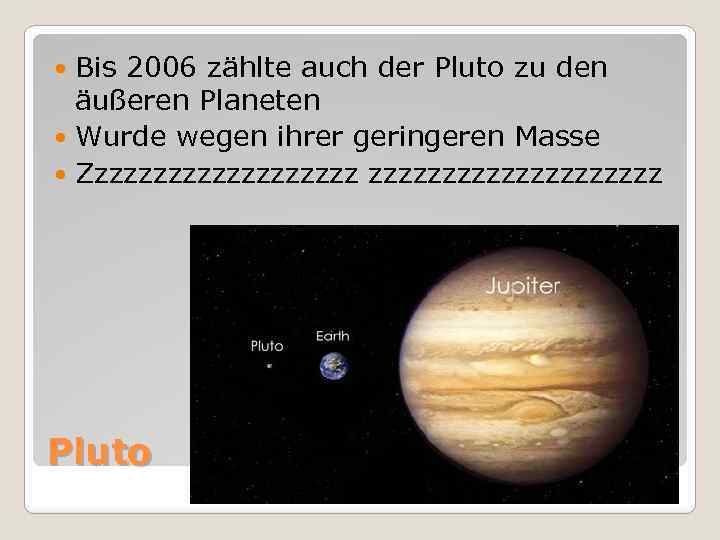 Bis 2006 zählte auch der Pluto zu den äußeren Planeten Wurde wegen ihrer geringeren