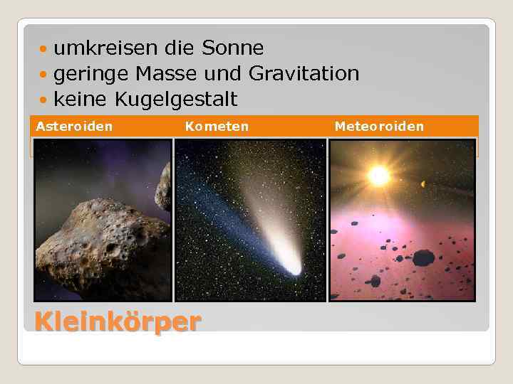 umkreisen die Sonne geringe Masse und Gravitation keine Kugelgestalt Asteroiden Kometen Kleinkörper Meteoroiden 