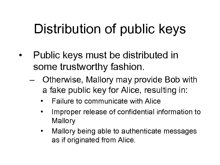 Distribution of public keys • Public keys must be distributed in some trustworthy fashion.
