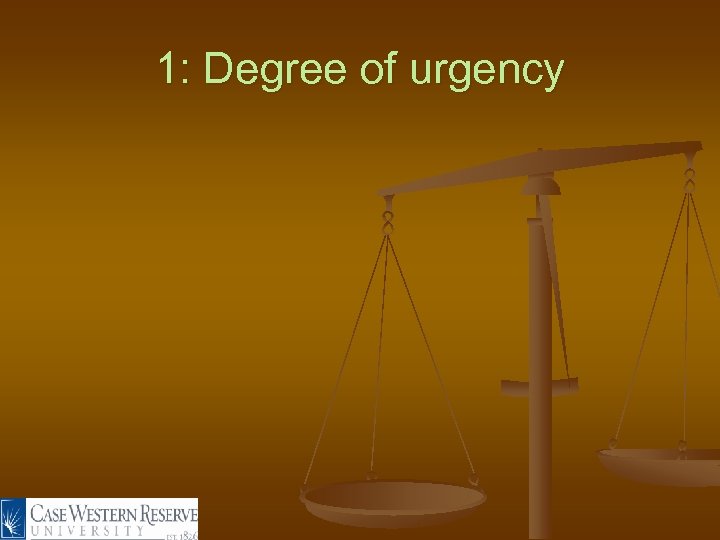 1: Degree of urgency 