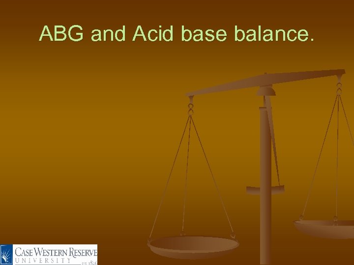 ABG and Acid base balance. 