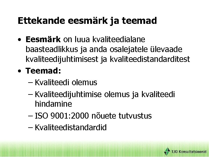 Ettekande eesmärk ja teemad • Eesmärk on luua kvaliteedialane baasteadlikkus ja anda osalejatele ülevaade