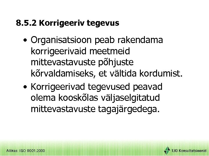 8. 5. 2 Korrigeeriv tegevus • Organisatsioon peab rakendama korrigeerivaid meetmeid mittevastavuste põhjuste kõrvaldamiseks,