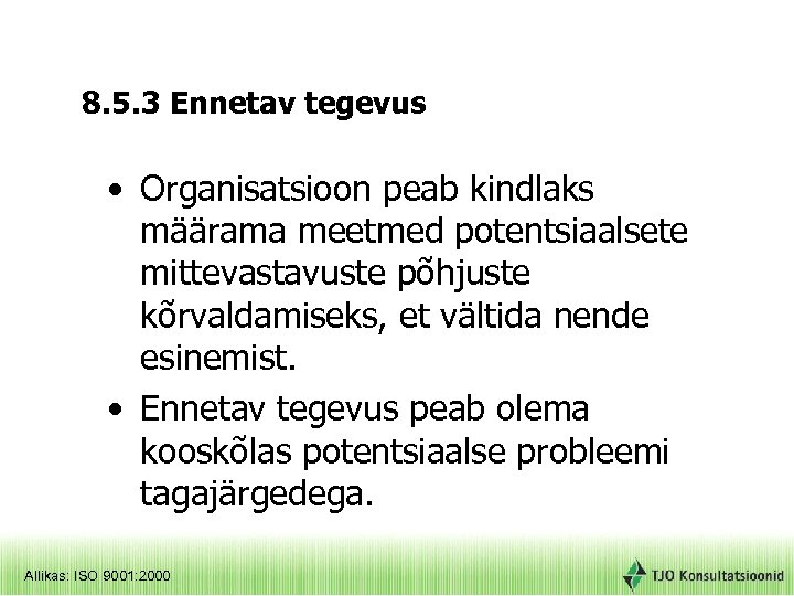 8. 5. 3 Ennetav tegevus • Organisatsioon peab kindlaks määrama meetmed potentsiaalsete mittevastavuste põhjuste