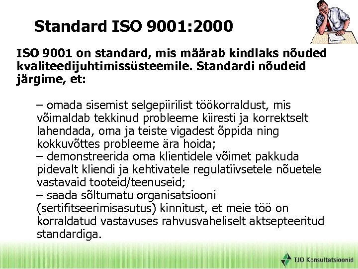 Standard ISO 9001: 2000 ISO 9001 on standard, mis määrab kindlaks nõuded kvaliteedijuhtimissüsteemile. Standardi
