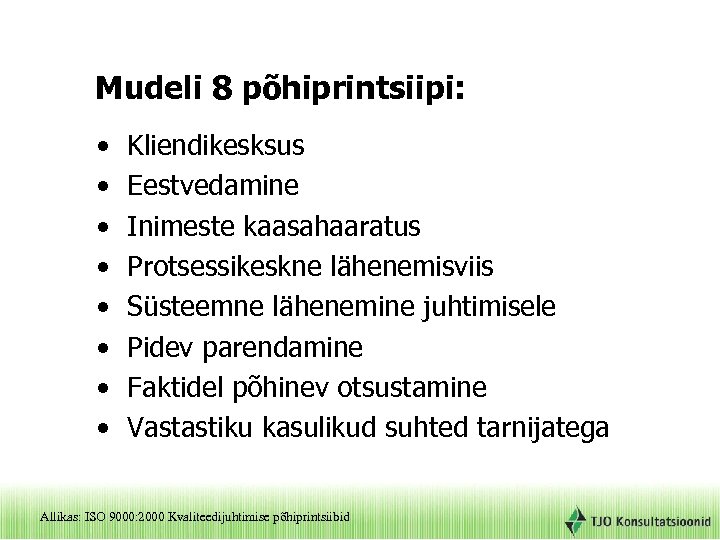 Mudeli 8 põhiprintsiipi: • • Kliendikesksus Eestvedamine Inimeste kaasahaaratus Protsessikeskne lähenemisviis Süsteemne lähenemine juhtimisele